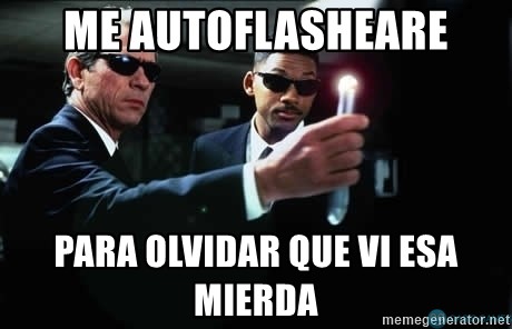 me-autoflasheare-para-olvidar-que-vi-esa-*